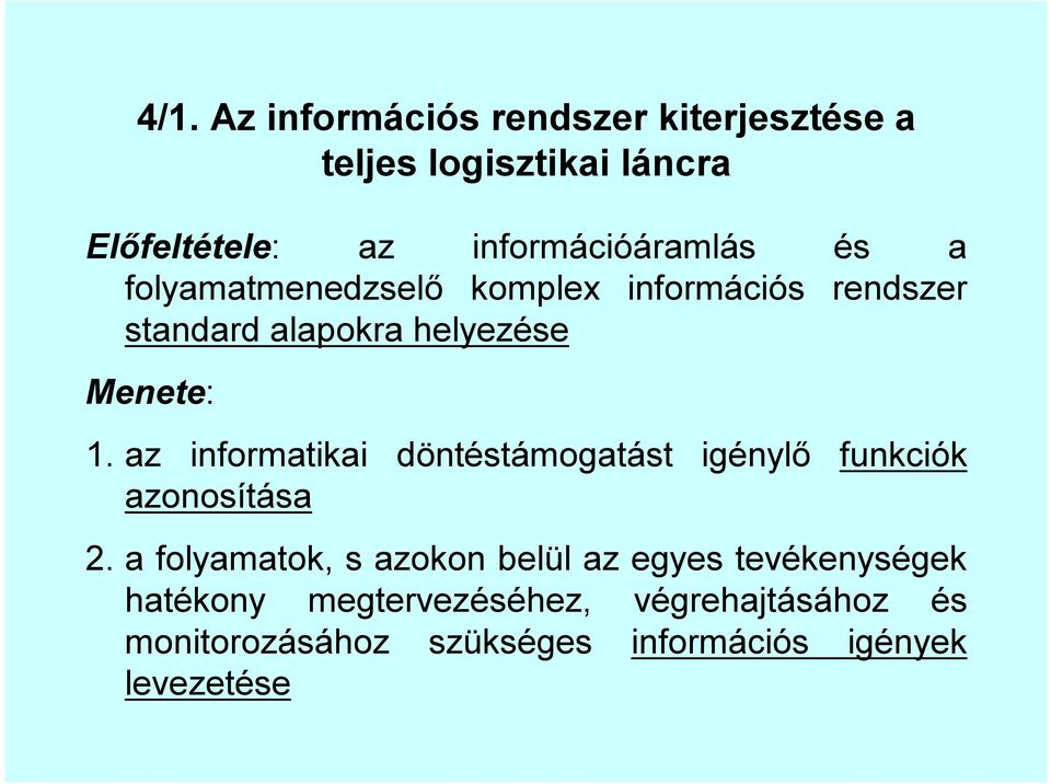 Menete: 1. az informatikai döntéstámogatást igénylő funkciók azonosítása 2.