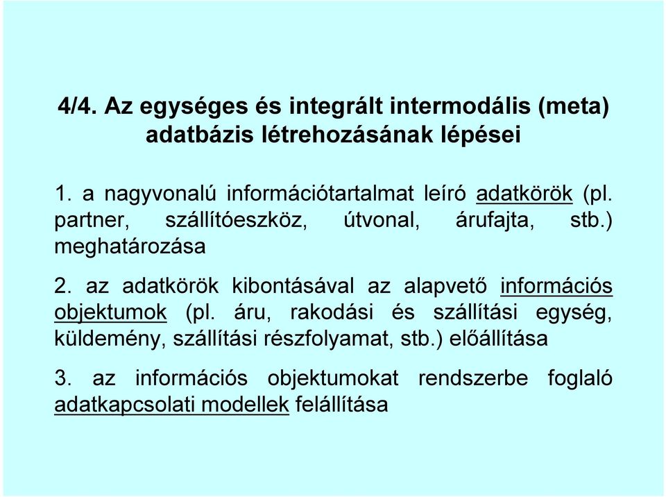 ) meghatározása 2. az adatkörök kibontásával az alapvető információs objektumok (pl.