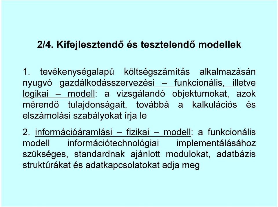 vizsgálandó objektumokat, azok mérendő tulajdonságait, továbbá a kalkulációs és elszámolási szabályokat írja le 2.