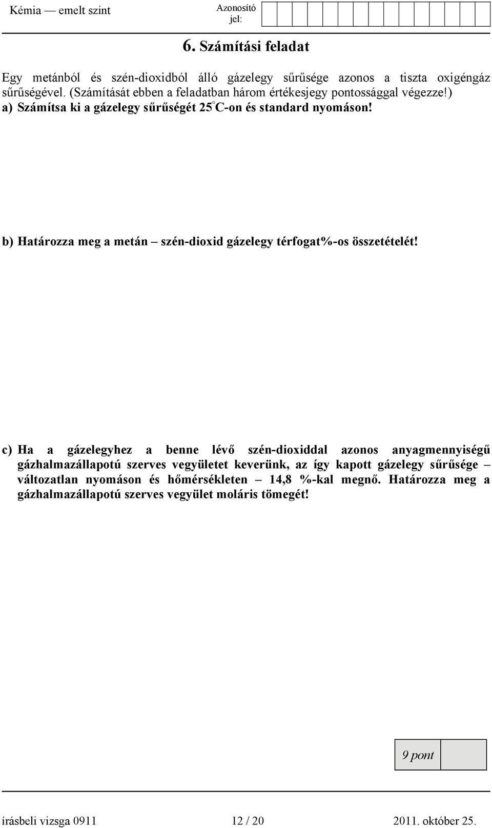 b) Határozza meg a metán szén-dioxid gázelegy térfogat%-os összetételét!