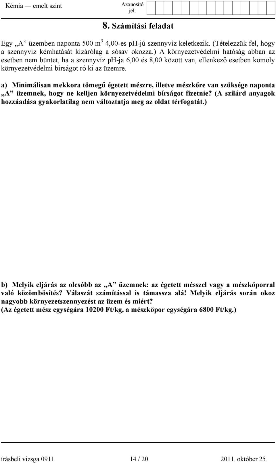 a) Minimálisan mekkora tömegű égetett mészre, illetve mészkőre van szüksége naponta A üzemnek, hogy ne kelljen környezetvédelmi bírságot fizetnie?