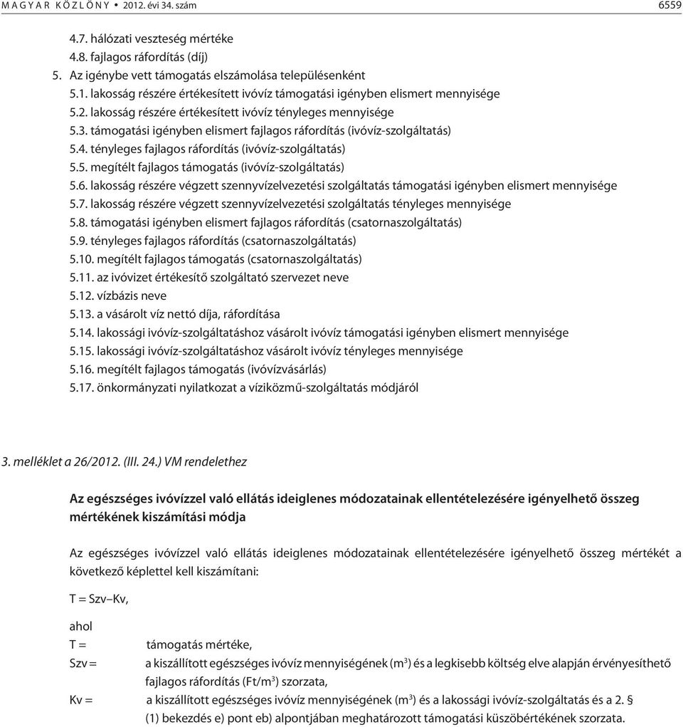 6. lakosság részére végzett szennyvízelvezetési szolgáltatás támogatási igényben elismert mennyisége 5.7. lakosság részére végzett szennyvízelvezetési szolgáltatás tényleges mennyisége 5.8.