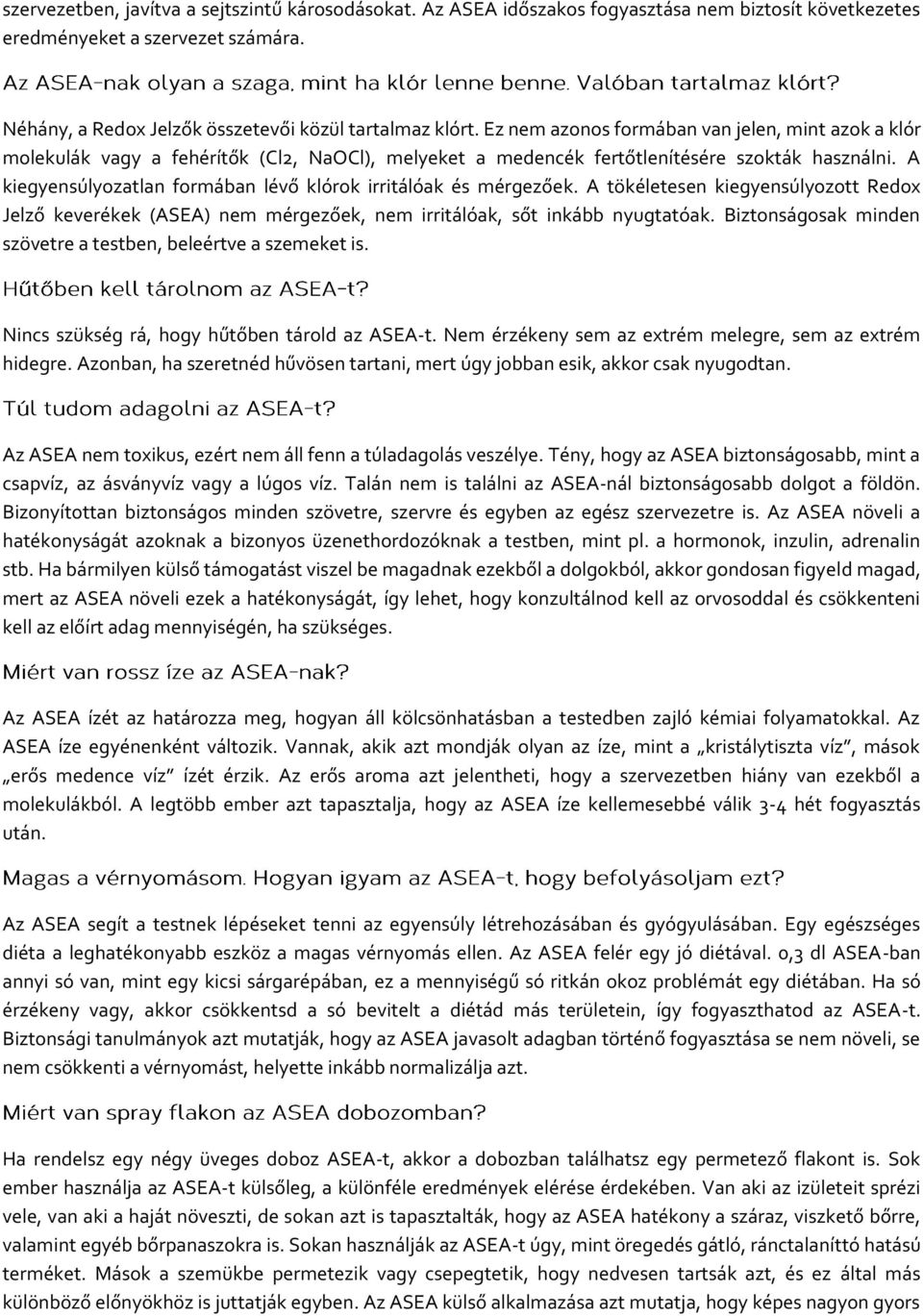 A kiegyensúlyozatlan formában lévő klórok irritálóak és mérgezőek. A tökéletesen kiegyensúlyozott Redox Jelző keverékek (ASEA) nem mérgezőek, nem irritálóak, sőt inkább nyugtatóak.