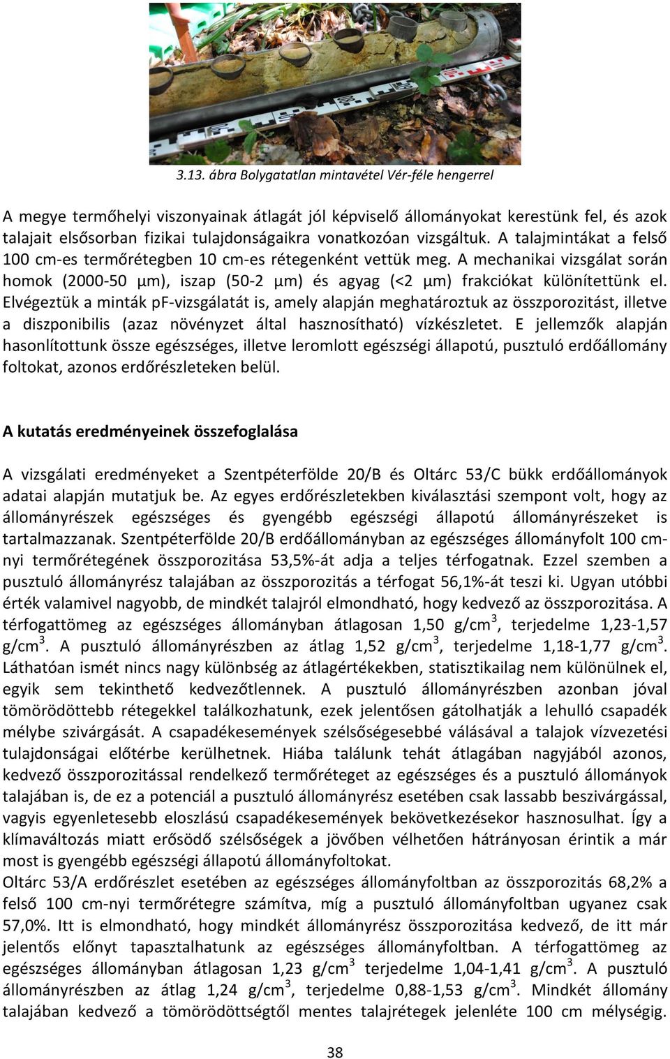 A mechanikai vizsgálat során homok (2000-50 µm), iszap (50-2 µm) és agyag (<2 µm) frakciókat különítettünk el.