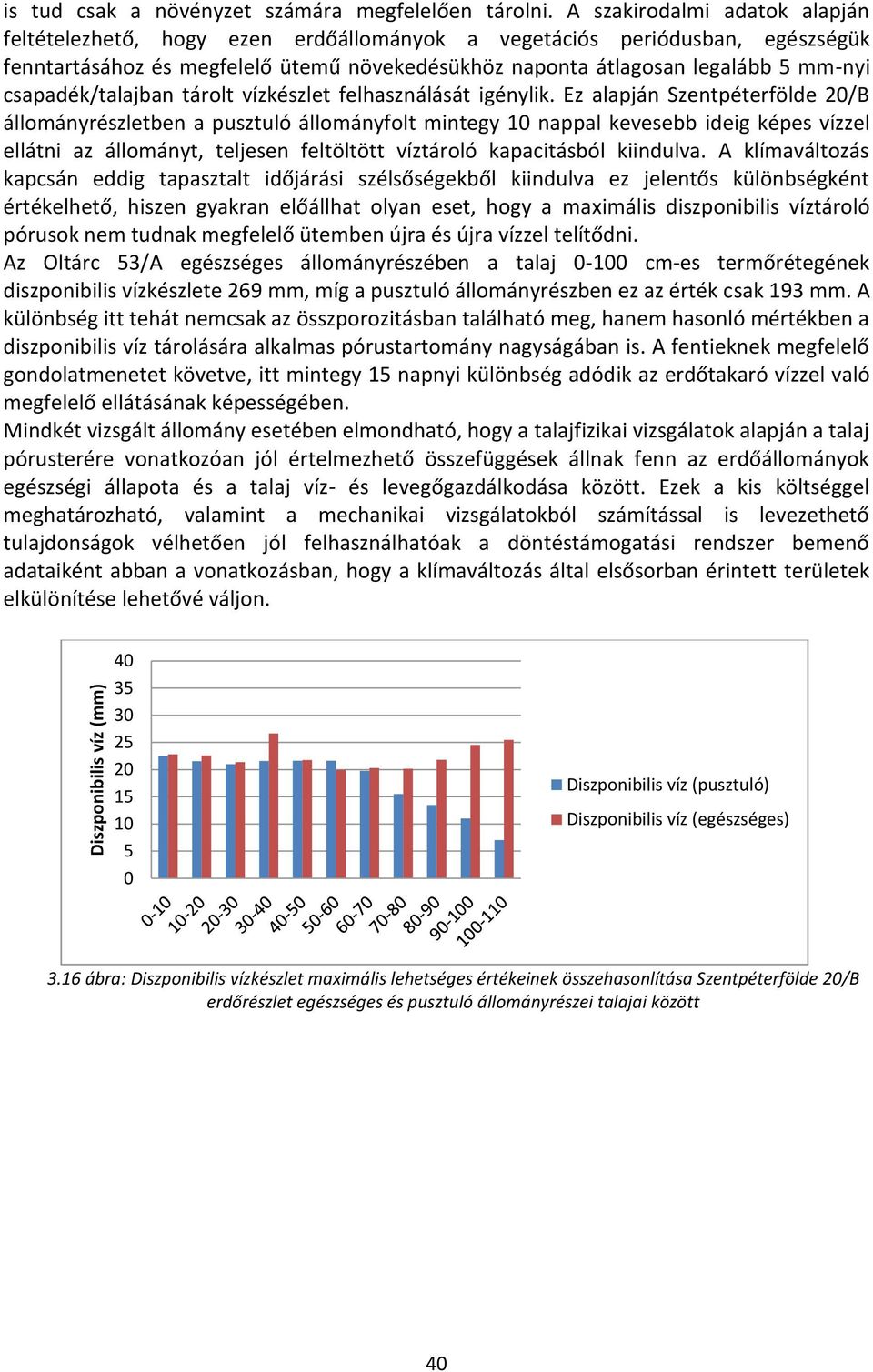 csapadék/talajban tárolt vízkészlet felhasználását igénylik.