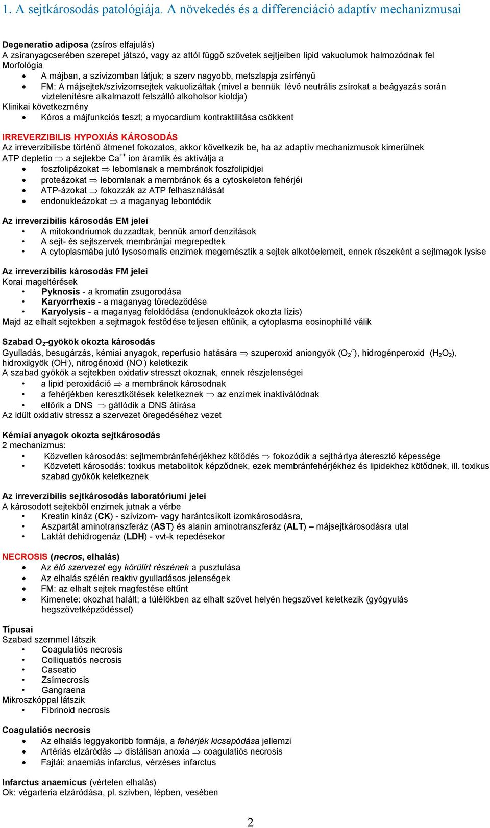 következmény Kóros a májfunkciós teszt; a myocardium kontraktilitása csökkent IRREVERZIBILIS HYPOXIÁS KÁROSODÁS Az irreverzibilisbe történő átmenet fokozatos, akkor következik be, ha az adaptív