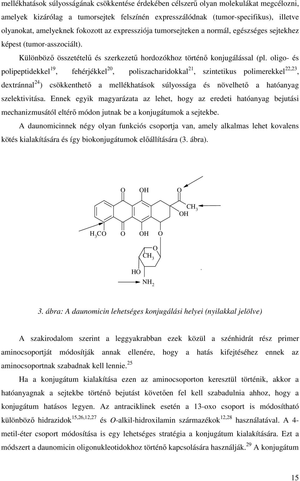 oligo- és polipeptidekkel 19, fehérjékkel 20, poliszacharidokkal 21, szintetikus polimerekkel 22,23, dextránnal 24 ) csökkenthető a mellékhatások súlyossága és növelhető a hatóanyag szelektivitása.