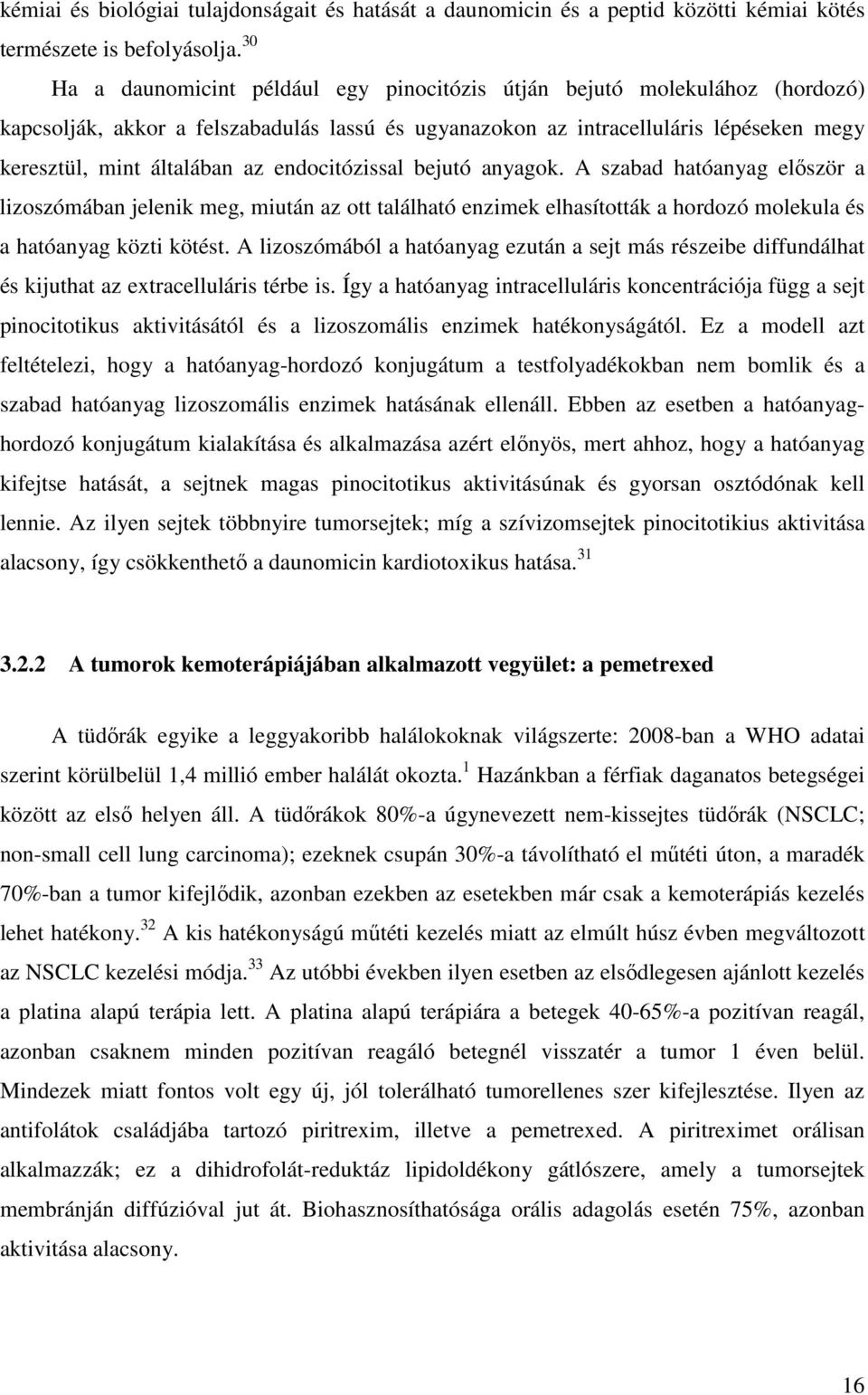 endocitózissal bejutó anyagok. A szabad hatóanyag először a lizoszómában jelenik meg, miután az ott található enzimek elhasították a hordozó molekula és a hatóanyag közti kötést.