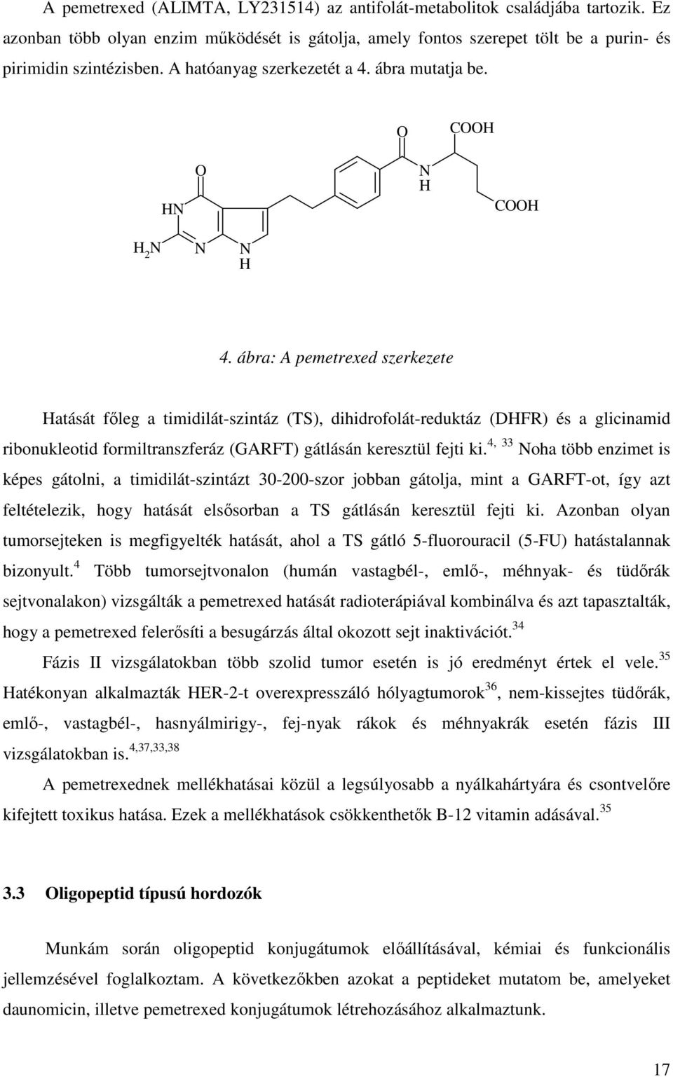 ábra: A pemetrexed szerkezete Hatását főleg a timidilát-szintáz (TS), dihidrofolát-reduktáz (DHFR) és a glicinamid ribonukleotid formiltranszferáz (GARFT) gátlásán keresztül fejti ki.