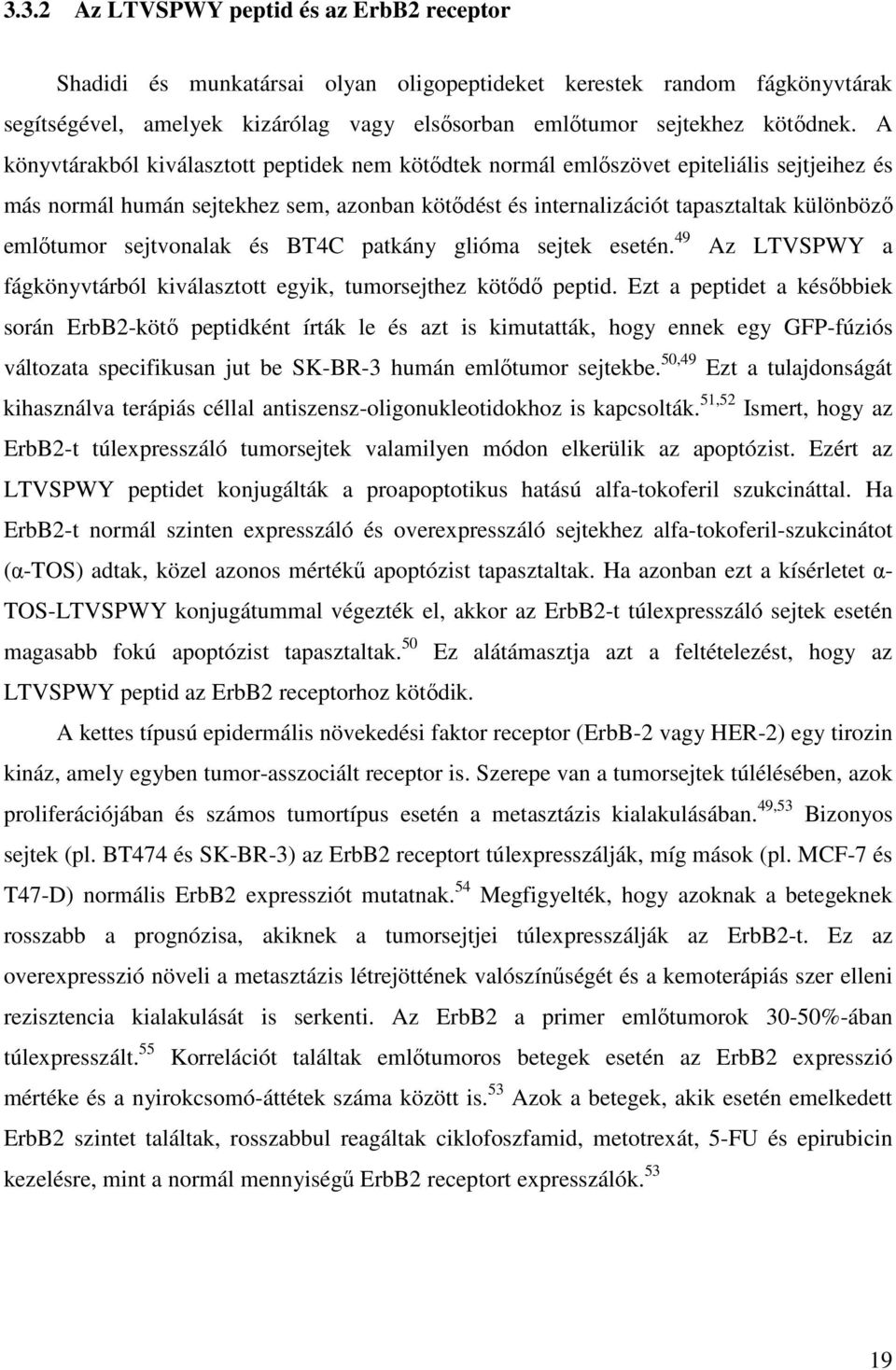 sejtvonalak és BT4C patkány glióma sejtek esetén. 49 Az LTVSPWY a fágkönyvtárból kiválasztott egyik, tumorsejthez kötődő peptid.