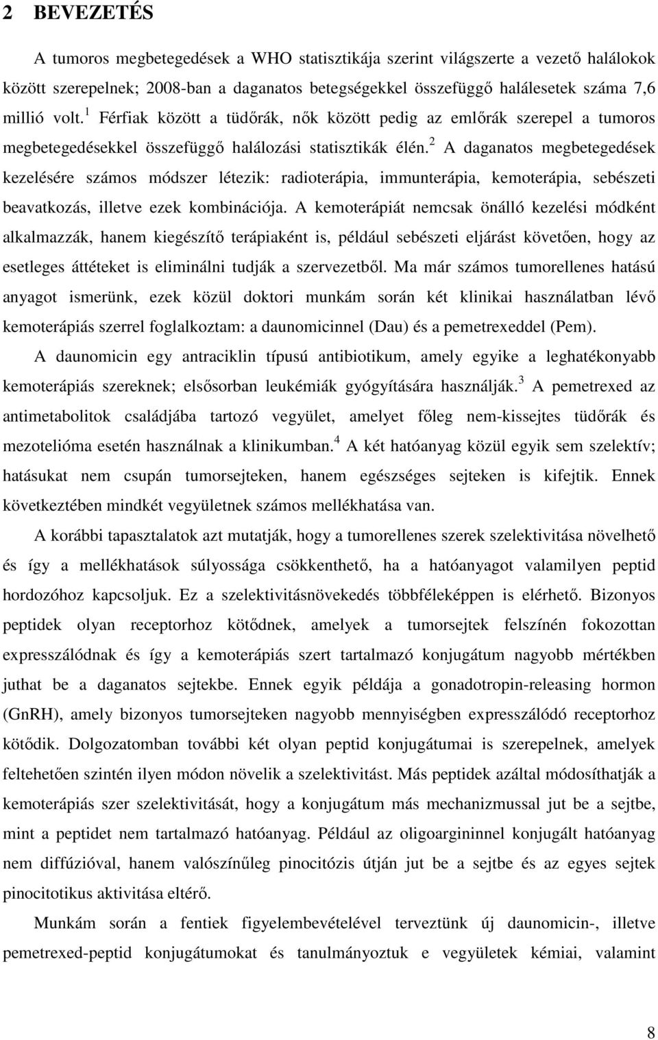 2 A daganatos megbetegedések kezelésére számos módszer létezik: radioterápia, immunterápia, kemoterápia, sebészeti beavatkozás, illetve ezek kombinációja.