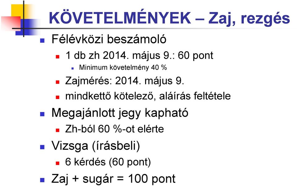 mindkettő kötelező, aláírás feltétele Megajánlott jegy kapható