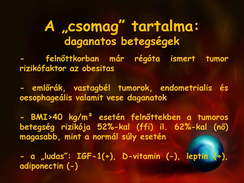 daganatok - BMI>40 kg/m² esetén felnőttekben a tumoros betegség rizikója 52%-kal (ffi) il.