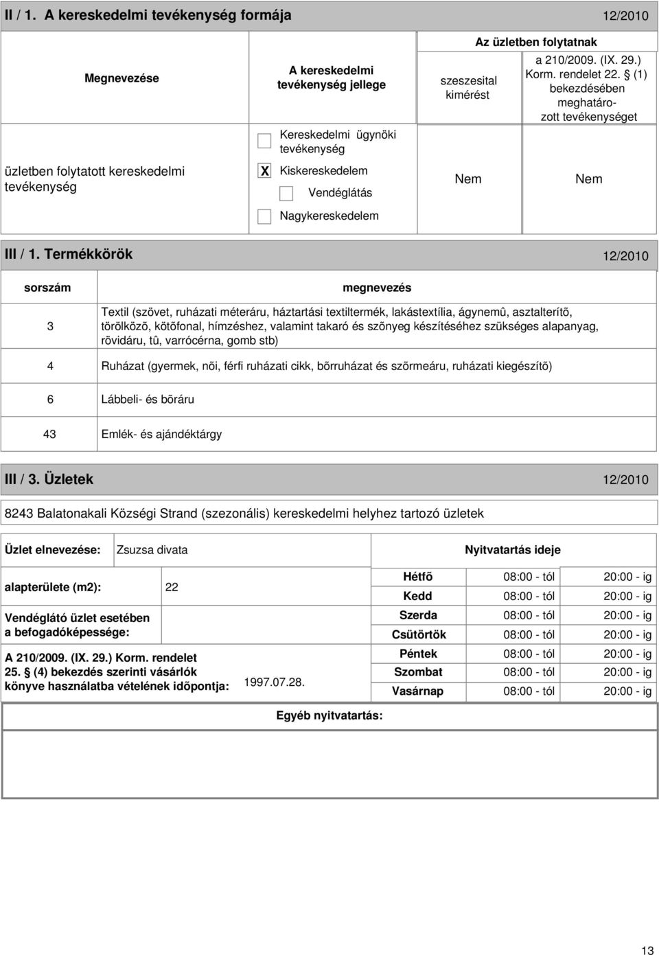 Termékkörök 12/2010 sorszám 3 Textil (szövet, ruházati méteráru, háztartási textiltermék, lakástextília, ágynemû, asztalterítõ, törölközõ, kötõfonal, hímzéshez, valamint takaró és szõnyeg