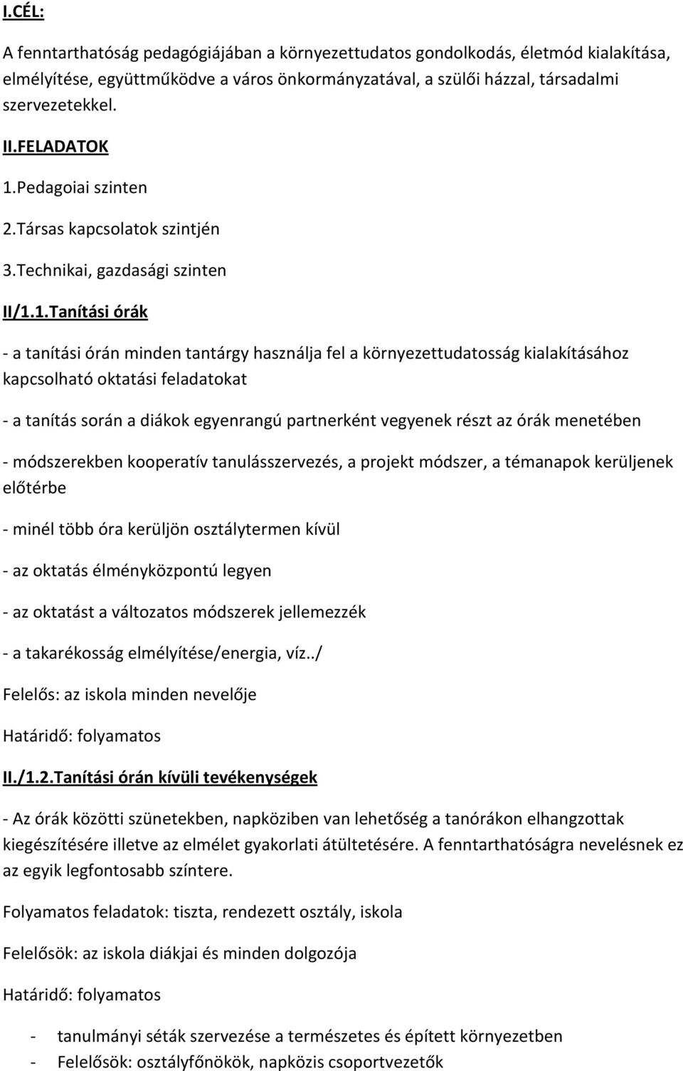 Pedagoiai szinten 2.Társas kapcsolatok szintjén 3.Technikai, gazdasági szinten II/1.