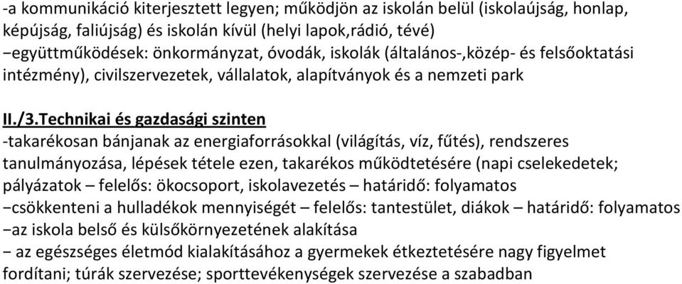 Technikai és gazdasági szinten -takarékosan bánjanak az energiaforrásokkal (világítás, víz, fűtés), rendszeres tanulmányozása, lépések tétele ezen, takarékos működtetésére (napi cselekedetek;