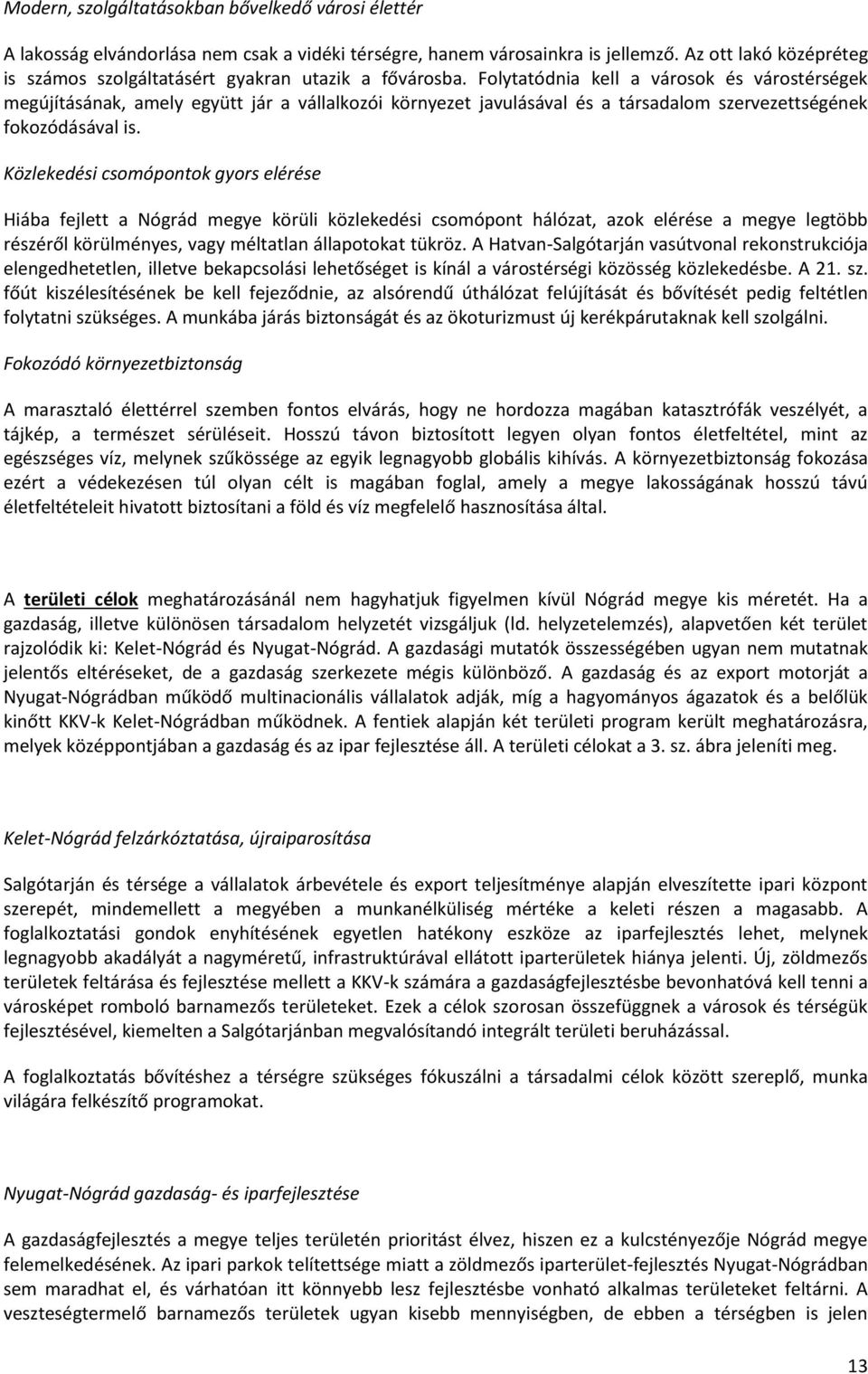 Folytatódnia kell a városok és várostérségek megújításának, amely együtt jár a vállalkozói környezet javulásával és a társadalom szervezettségének fokozódásával is.