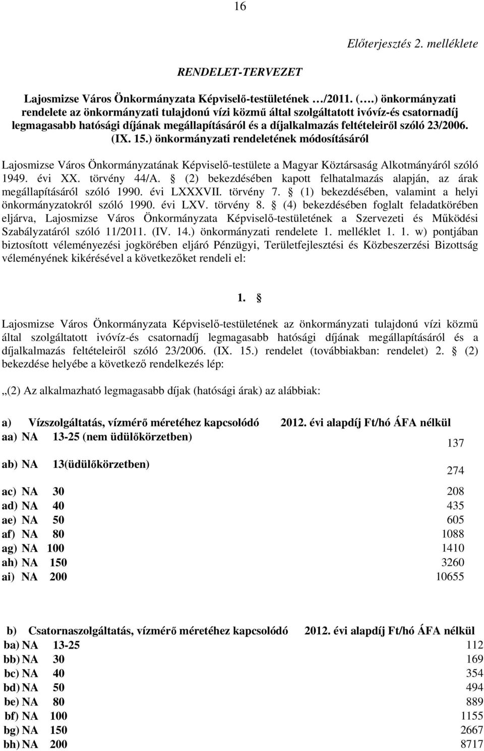 (IX. 15.) önkormányzati rendeletének módosításáról Lajosmizse Város Önkormányzatának Képviselı-testülete a Magyar Köztársaság Alkotmányáról szóló 1949. évi XX. törvény 44/A.