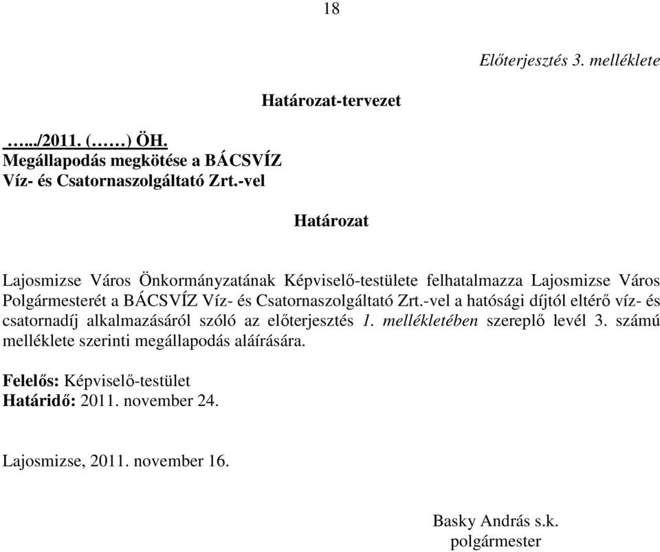 Víz- és Csatornaszolgáltató Zrt.-vel a hatósági díjtól eltérı víz- és csatornadíj alkalmazásáról szóló az elıterjesztés 1.