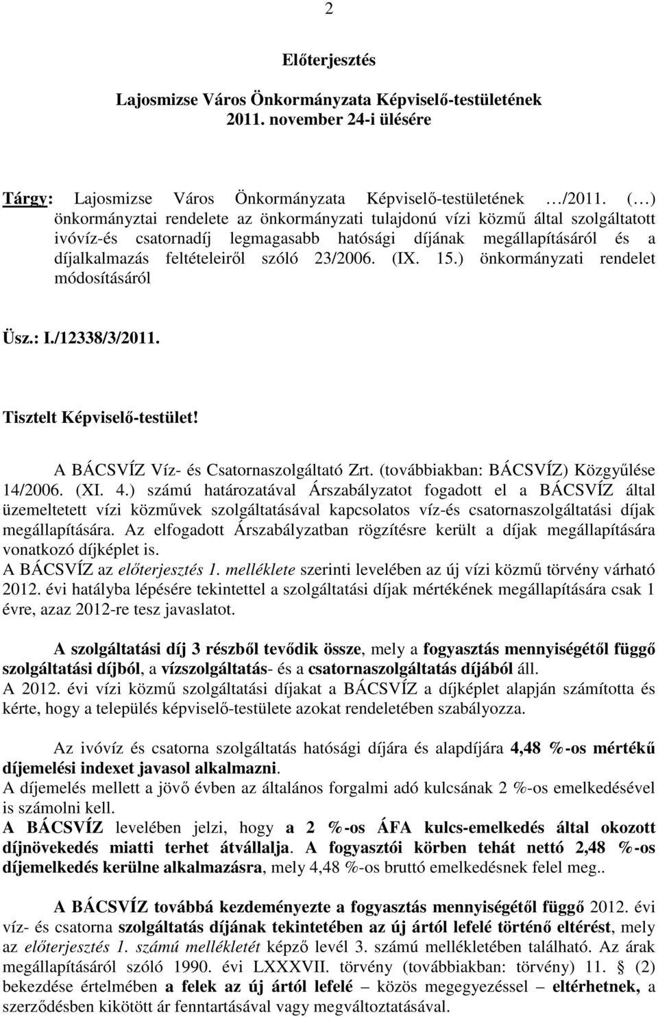 23/2006. (IX. 15.) önkormányzati rendelet módosításáról Üsz.: I./12338/3/2011. Tisztelt Képviselı-testület! A BÁCSVÍZ Víz- és Csatornaszolgáltató Zrt. (továbbiakban: BÁCSVÍZ) Közgyőlése 14/2006. (XI.