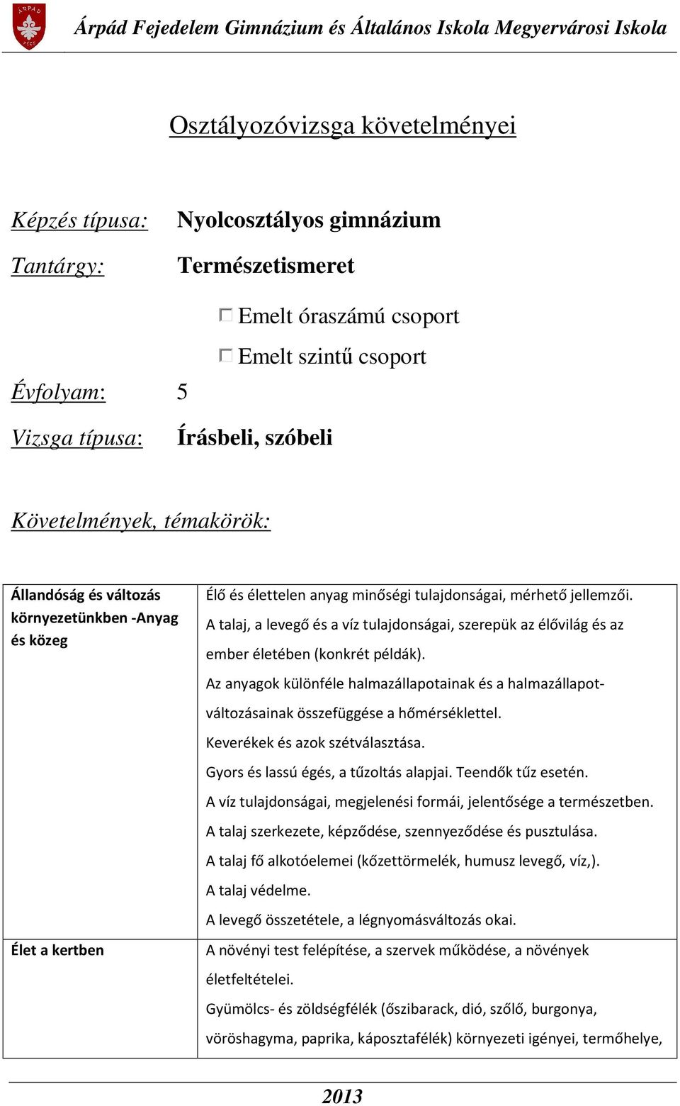 A talaj, a levegő és a víz tulajdonságai, szerepük az élővilág és az ember életében (konkrét példák).