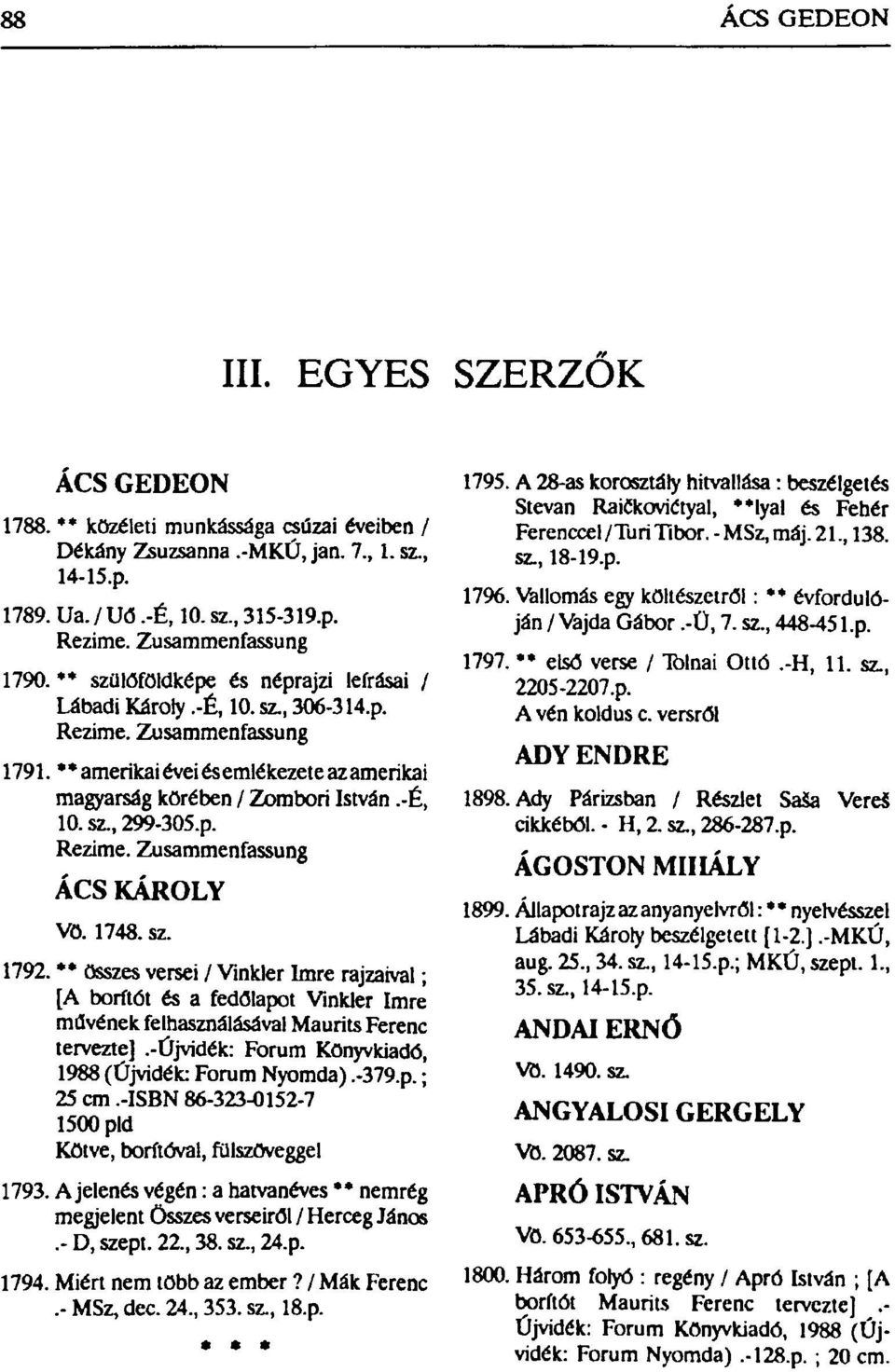 ** amerikai évei ésemlékezete az amerikai magyarság körében / Zombori István.-É, 10. sz, 299-305.p. Rezime. Zusammenfassung ÁCS KAROLY Vö. 1748. sz. 1792.