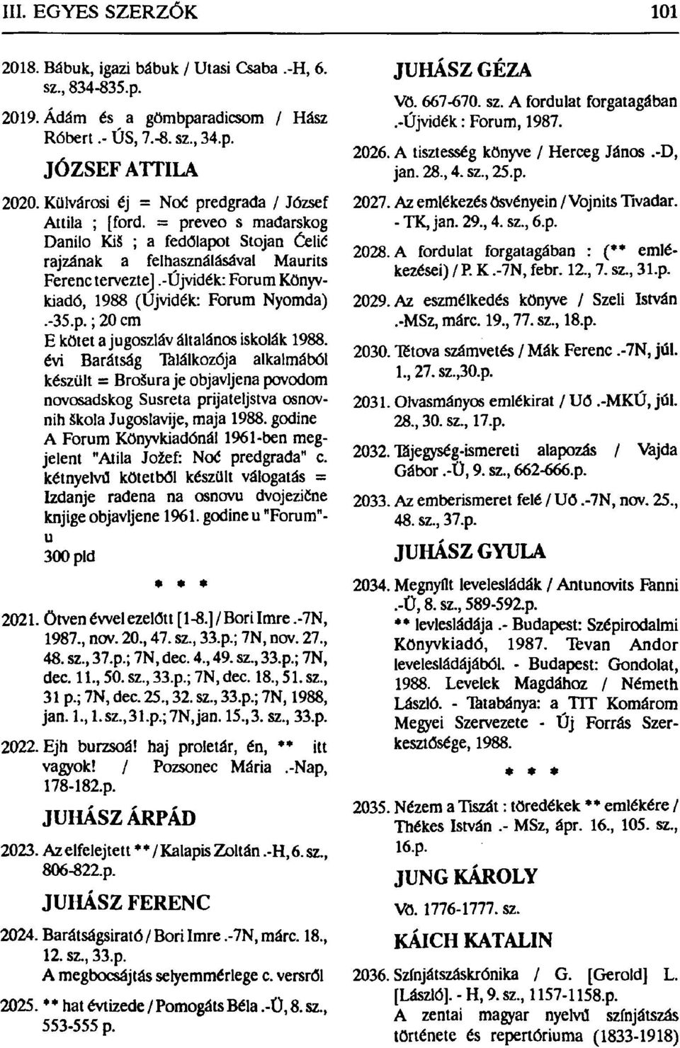 -újvidék: Forum Könyvkiadó, 1988 (Újvidék: Forum Nyomda).-35.p.; 20 cm E kötet a jugoszláv általános iskolák 1988.