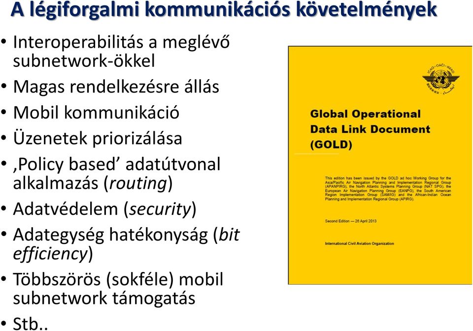 priorizálása Policy based adatútvonal alkalmazás (routing) Adatvédelem