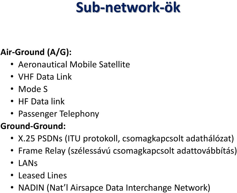 25 PSDNs (ITU protokoll, csomagkapcsolt adathálózat) Frame Relay (szélessávú