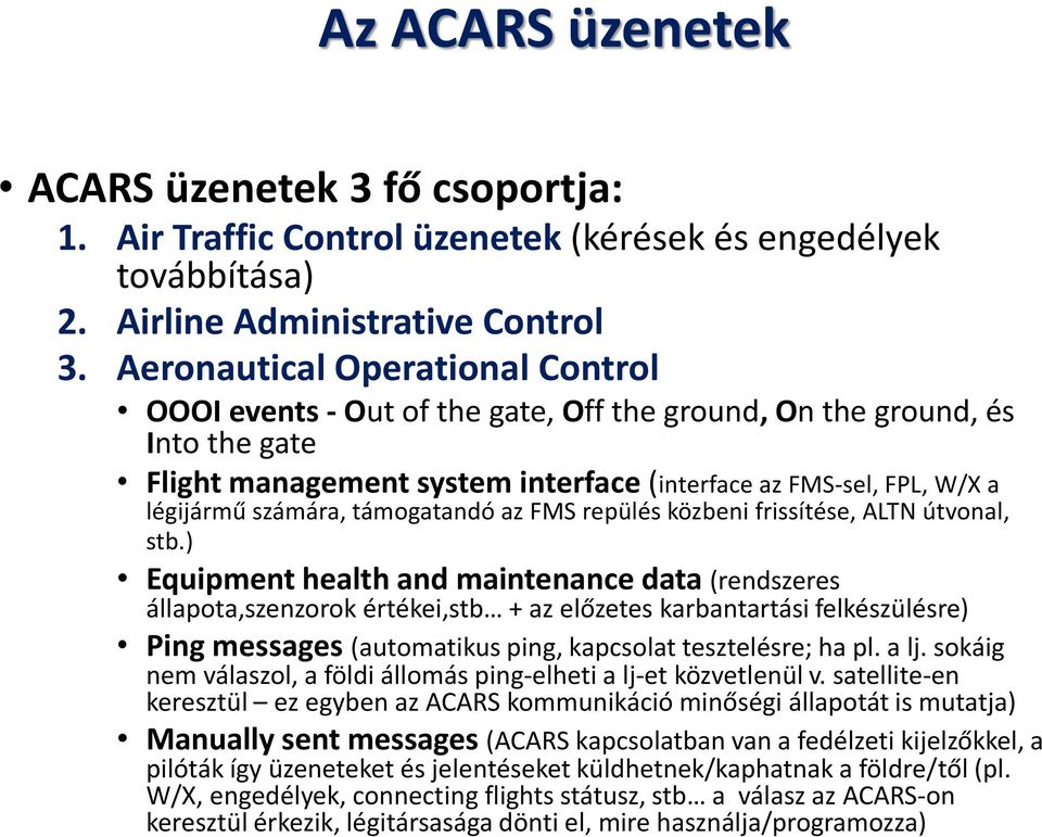 támogatandó az FMS repülés közbeni frissítése, ALTN útvonal, stb.