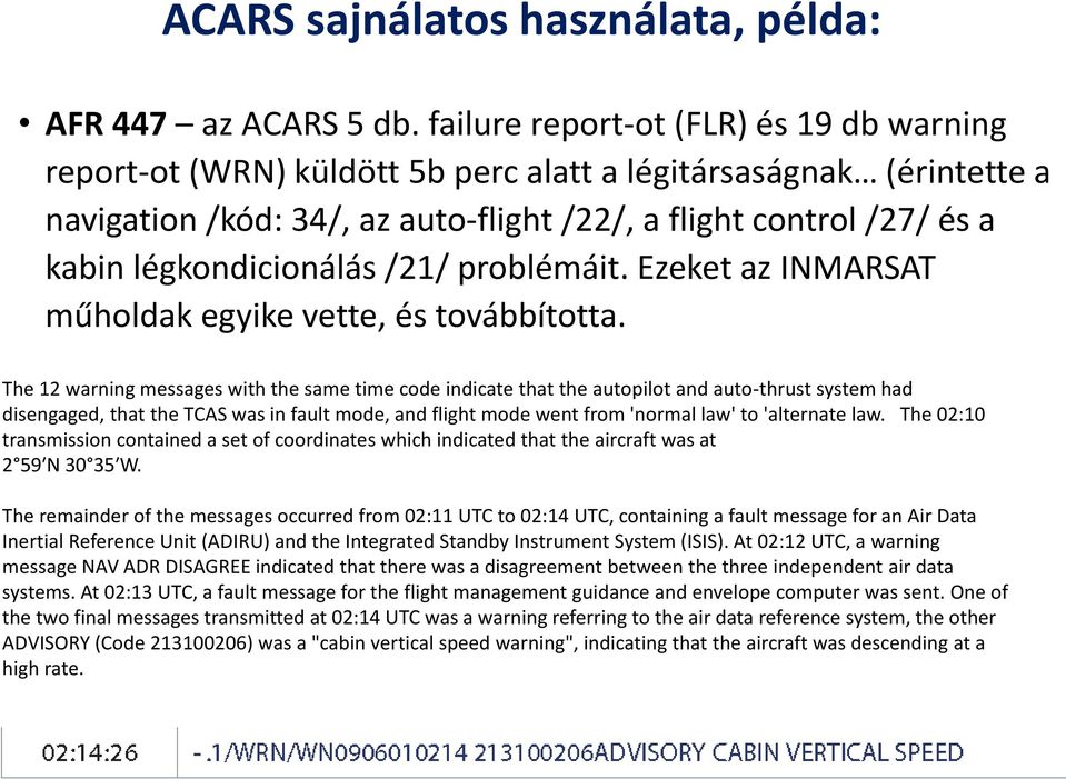 légkondicionálás /21/ problémáit. Ezeket az INMARSAT műholdak egyike vette, és továbbította.