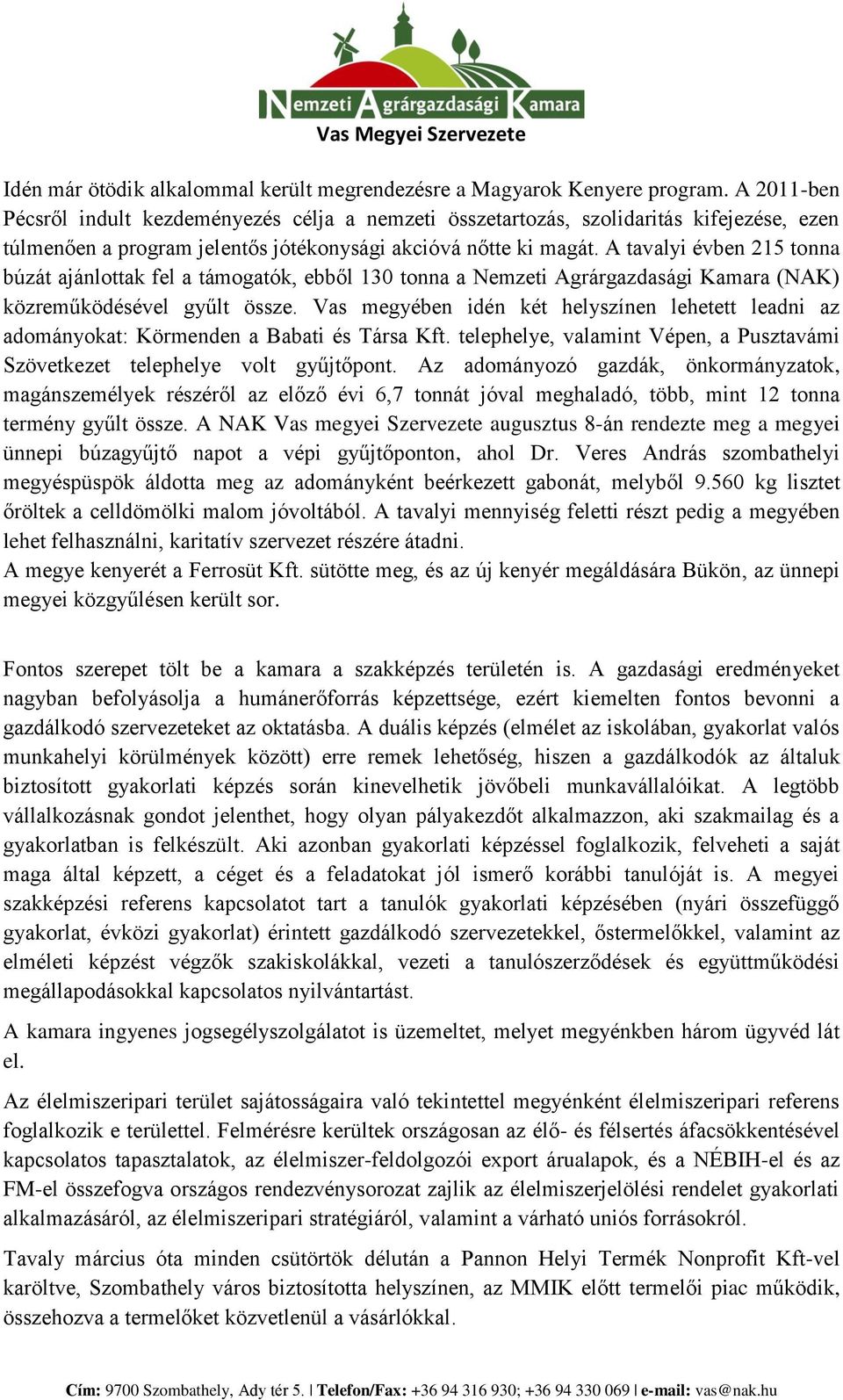 A tavalyi évben 215 tonna búzát ajánlottak fel a támogatók, ebből 130 tonna a Nemzeti Agrárgazdasági Kamara (NAK) közreműködésével gyűlt össze.