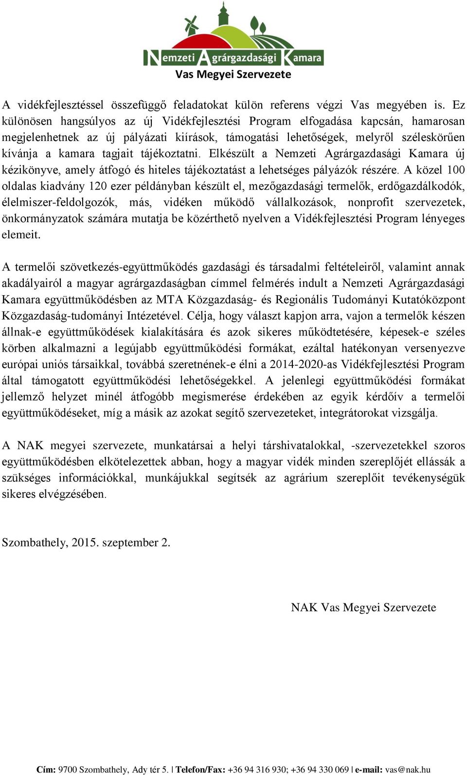 tájékoztatni. Elkészült a Nemzeti Agrárgazdasági Kamara új kézikönyve, amely átfogó és hiteles tájékoztatást a lehetséges pályázók részére.