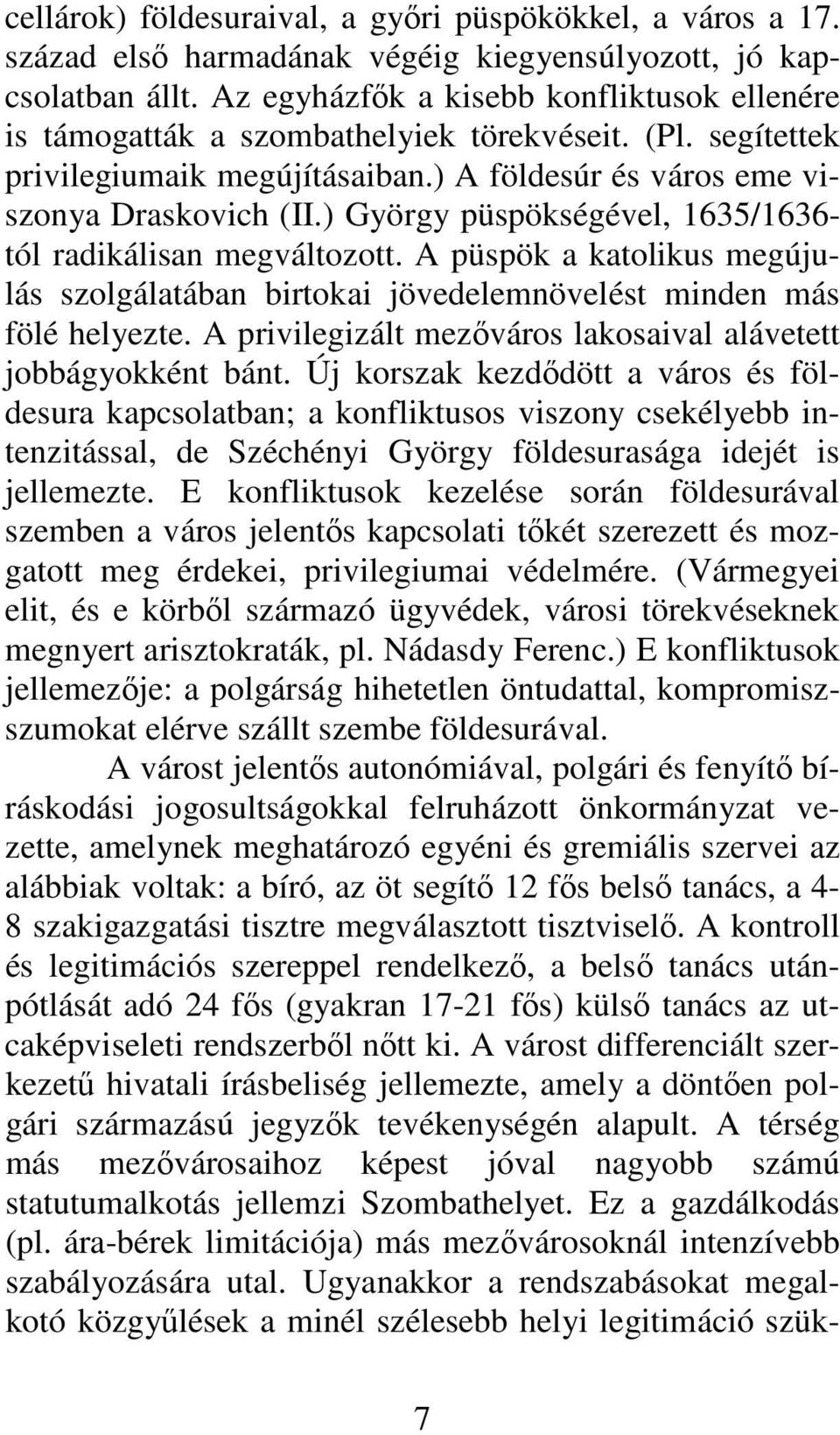 ) György püspökségével, 1635/1636- tól radikálisan megváltozott. A püspök a katolikus megújulás szolgálatában birtokai jövedelemnövelést minden más fölé helyezte.