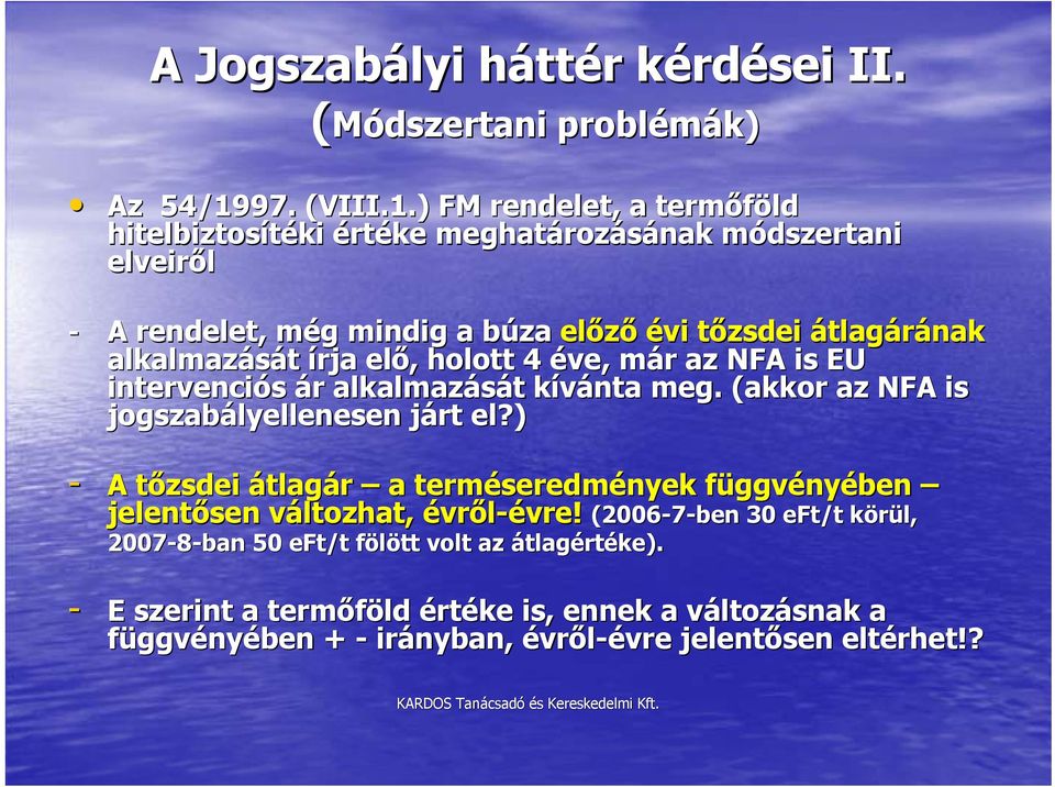 ) FM rendelet, a termőföld hitelbiztosítéki értéke meghatározásának módszertani elveiről - A rendelet, még mindig a búza előző évi tőzsdei átlagárának alkalmazását