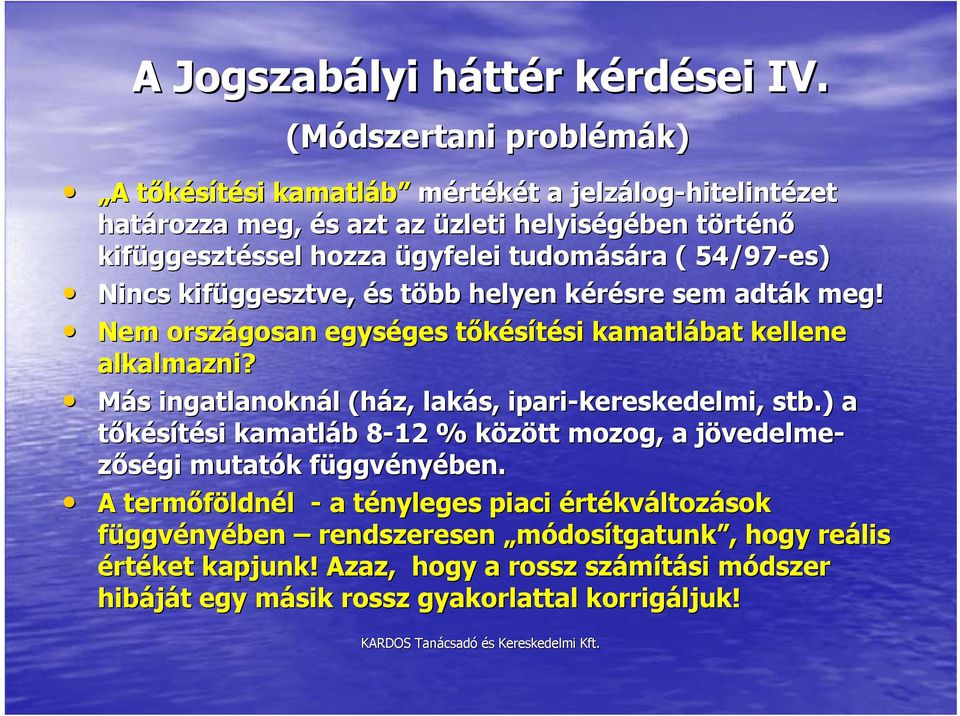 tudomására ( 54/97-es) Nincs kifüggesztve,, és több helyen kérésre sem adták meg! Nem országosan egységes tőkésítési kamatlábat kellene alkalmazni?