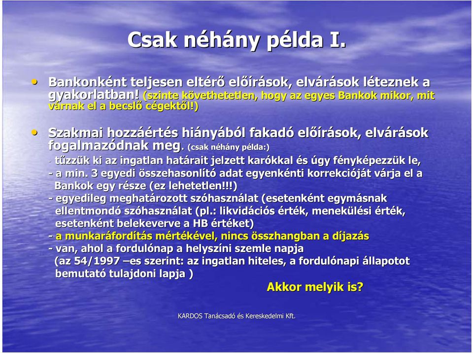 3 egyedi összehasonlító adat egyenkénti korrekcióját várja el a Bankok egy része (ez lehetetlen!!!) - egyedileg meghatározott szóhasználat (esetenként egymásnak ellentmondó szóhasználat (pl.