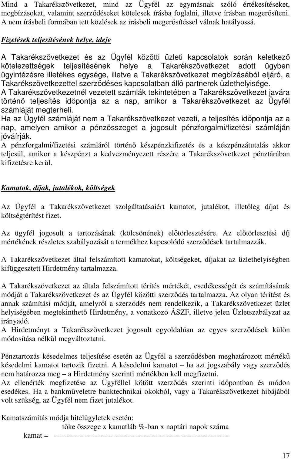 Fizetések teljesítésének helye, ideje A Takarékszövetkezet és az Ügyfél közötti üzleti kapcsolatok során keletkezı kötelezettségek teljesítésének helye a Takarékszövetkezet adott ügyben ügyintézésre