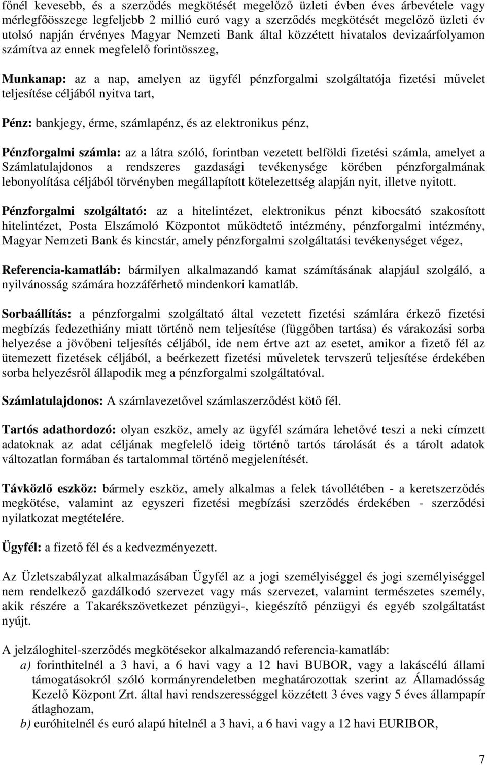 céljából nyitva tart, Pénz: bankjegy, érme, számlapénz, és az elektronikus pénz, Pénzforgalmi számla: az a látra szóló, forintban vezetett belföldi fizetési számla, amelyet a Számlatulajdonos a