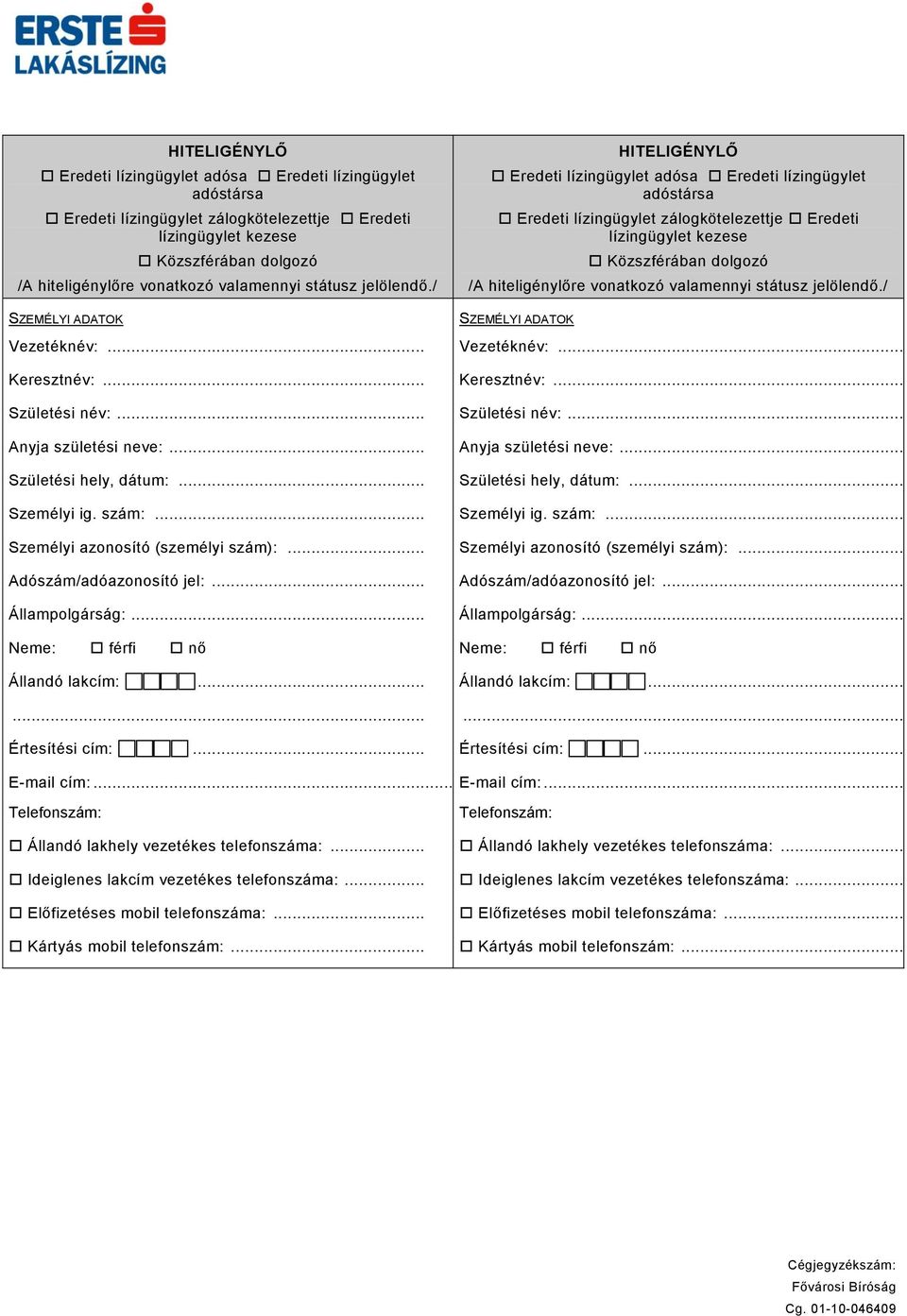 .. Adószám/adóazonosító jel:... Állampolgárság:... Neme: férfi nő Állandó lakcím:...... Értesítési cím:...  .. Adószám/adóazonosító jel:... Állampolgárság:... Neme: férfi nő Állandó lakcím:...... Értesítési cím:... E-mail cím:.