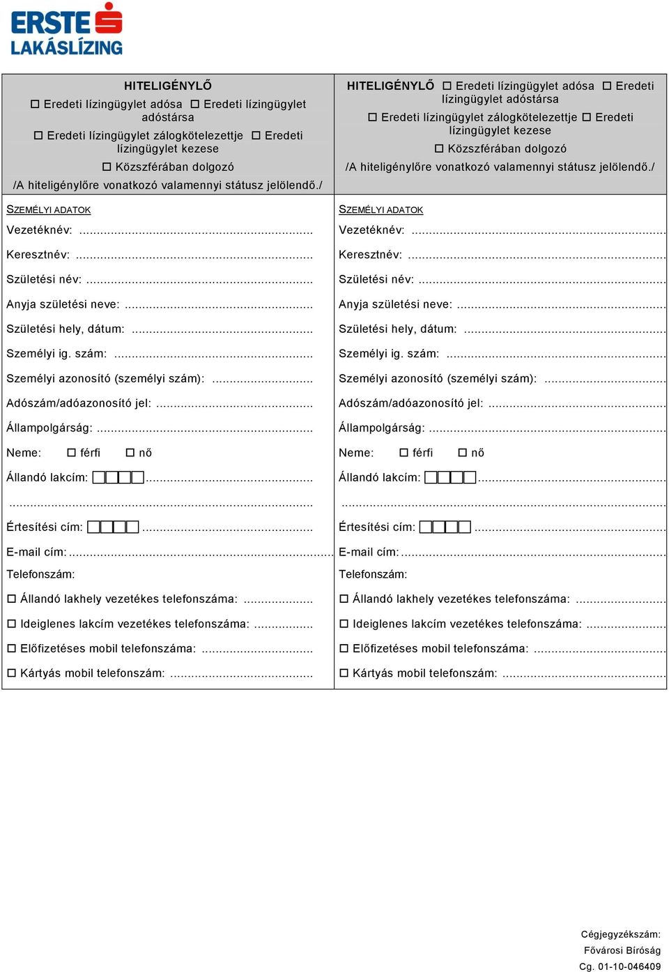 .. Adószám/adóazonosító jel:... Állampolgárság:... Neme: férfi nő Állandó lakcím:...... Értesítési cím:...  .. Adószám/adóazonosító jel:... Állampolgárság:... Neme: férfi nő Állandó lakcím:...... Értesítési cím:... E-mail cím:.