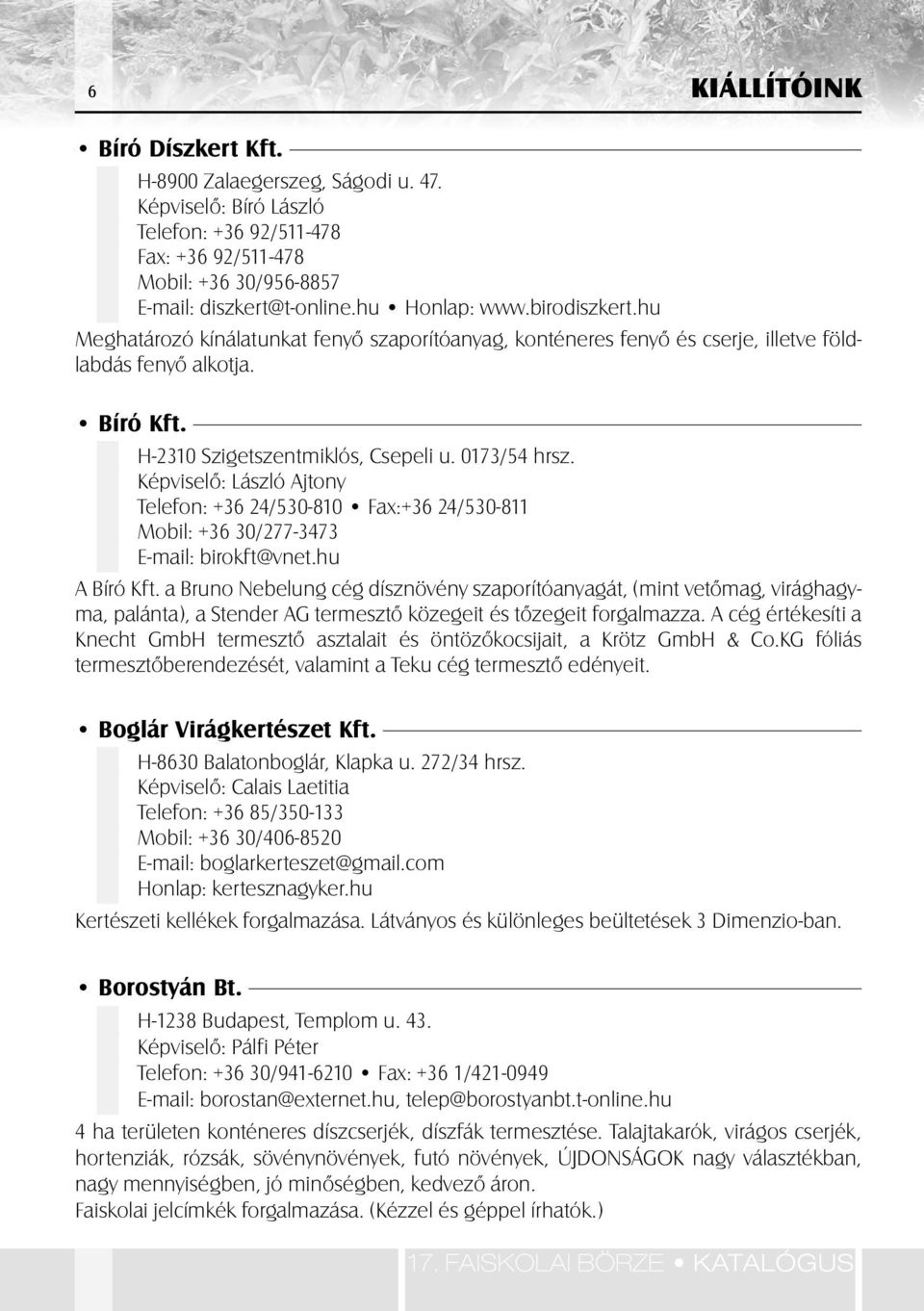 Képviselô: László Ajtony Telefon: +36 24/530-810 Fax:+36 24/530-811 Mobil: +36 30/277-3473 E-mail: birokft@vnet.hu A Bíró Kft.