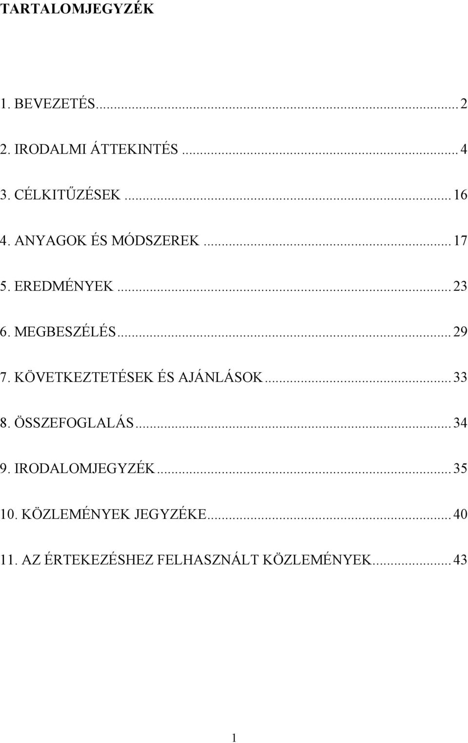 KÖVETKEZTETÉSEK ÉS AJÁNLÁSOK... 33 8. ÖSSZEFOGLALÁS... 34 9. IRODALOMJEGYZÉK.