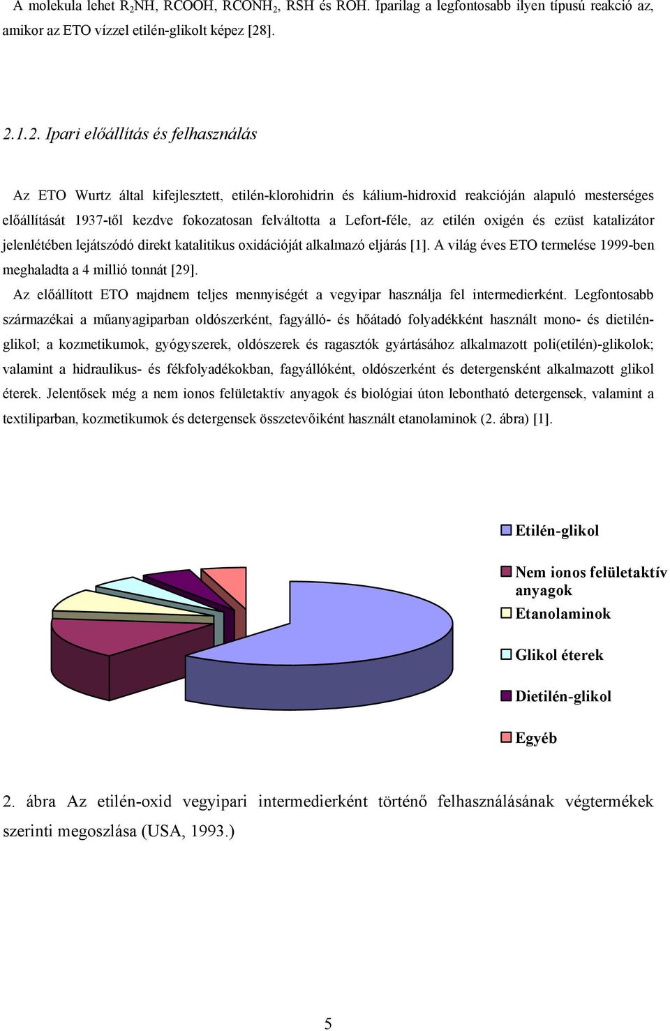 RSH és ROH. Iparilag a legfontosabb ilyen típusú reakció az, amikor az ETO vízzel etilén-glikolt képez [28