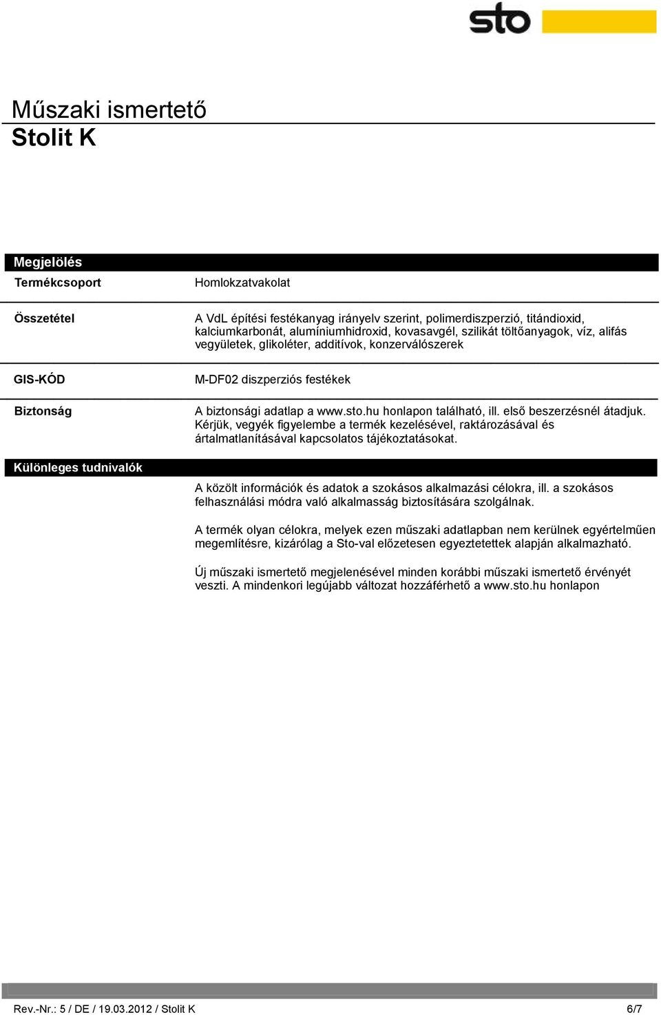 Kérjük, vegyék figyelembe a termék kezelésével, raktározásával és ártalmatlanításával kapcsolatos tájékoztatásokat.