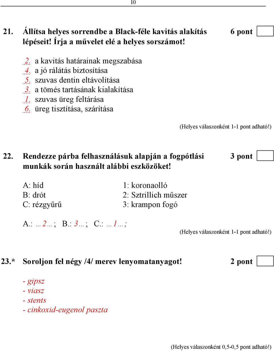 Rendezze párba felhasználásuk alapján a fogpótlási 3 pont munkák során használt alábbi eszközöket!