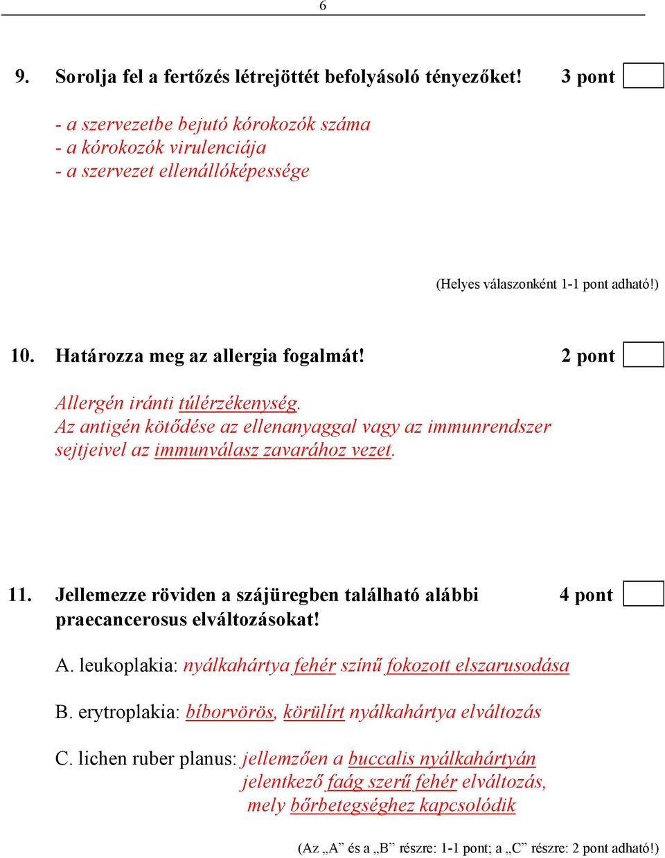 Jellemezze röviden a szájüregben található alábbi 4 pont praecancerosus elváltozásokat! A. leukoplakia: nyálkahártya fehér színő fokozott elszarusodása B.