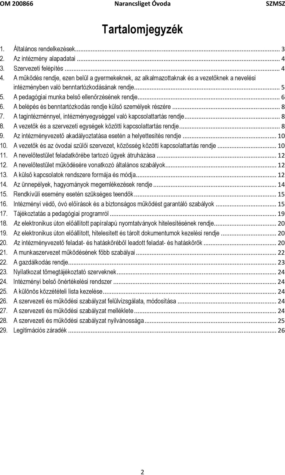 A belépés és benntartózkodás rendje külső személyek részére... 8 7. A tagintézménnyel, intézményegységgel való kapcsolattartás rendje... 8 8.