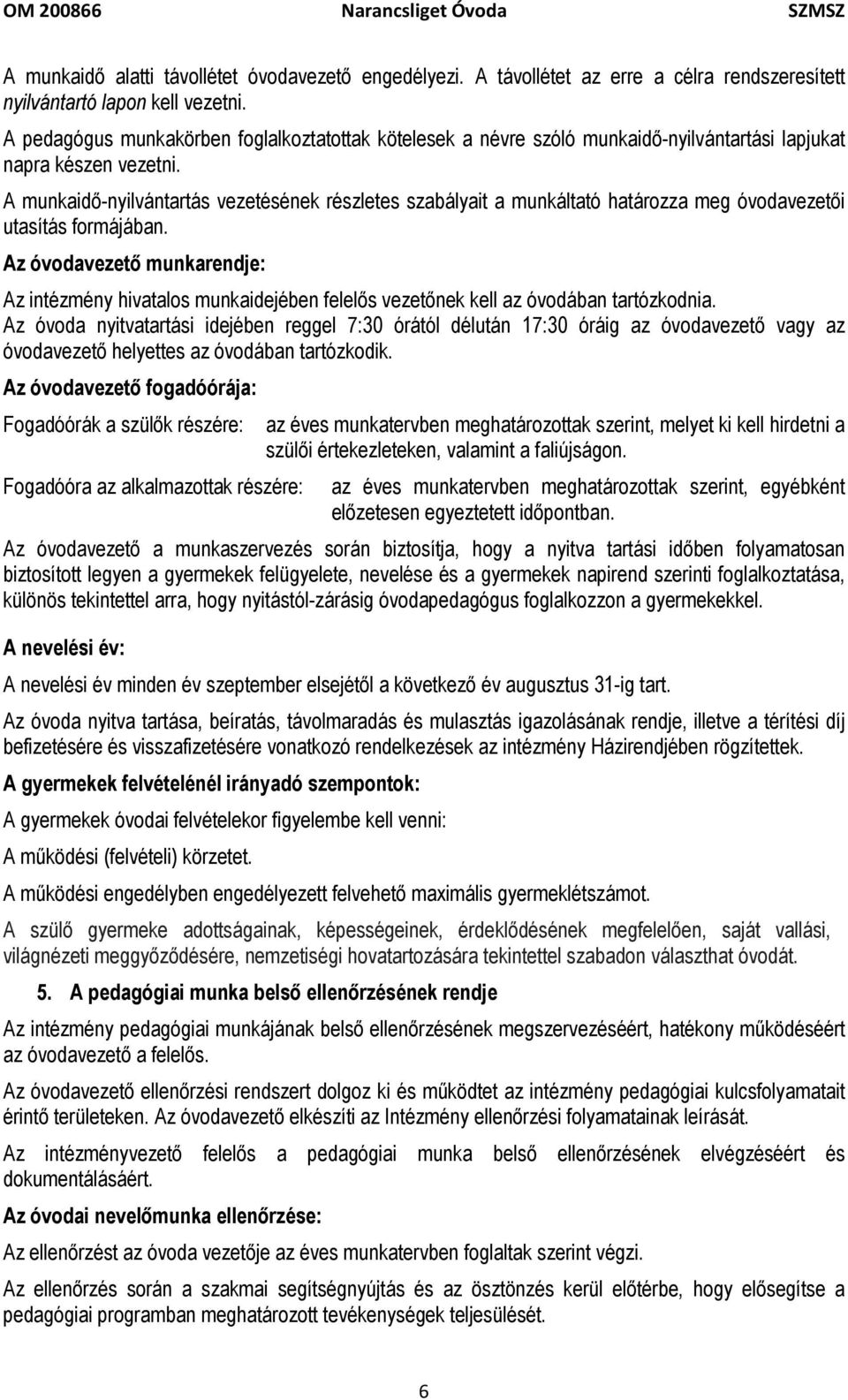 A munkaidő-nyilvántartás vezetésének részletes szabályait a munkáltató határozza meg óvodavezetői utasítás formájában.