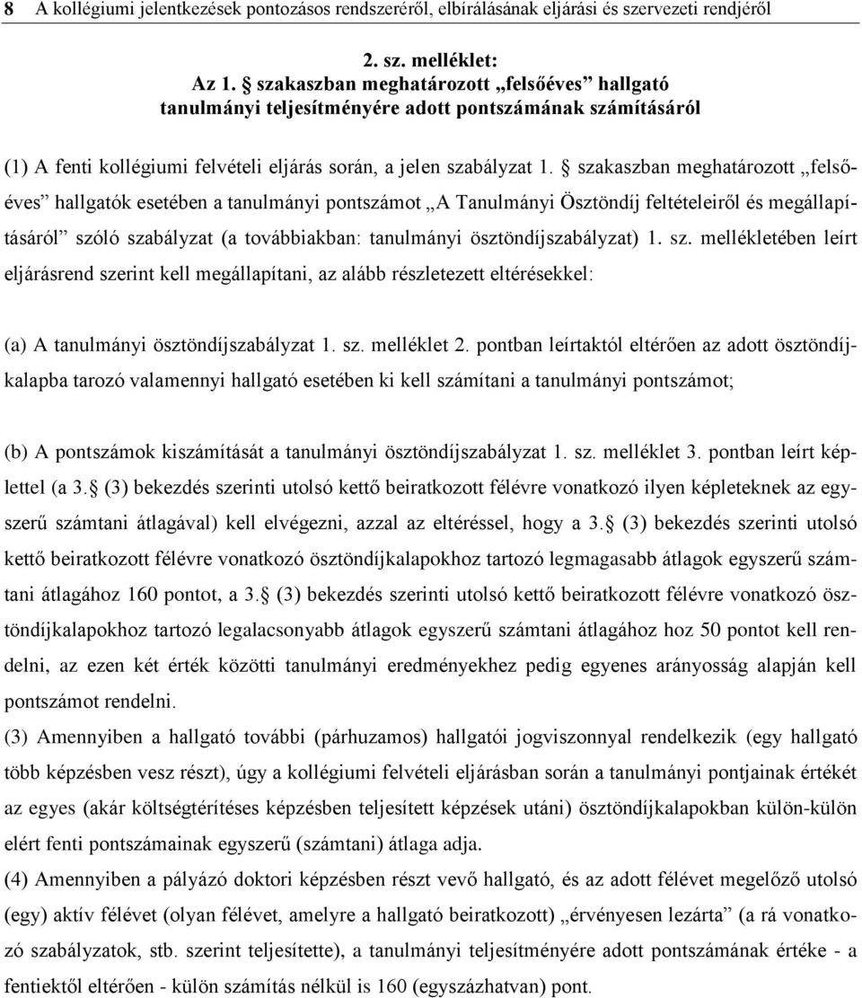 szakaszban meghatározott felsőéves hallgatók esetében a tanulmányi pontszámot A Tanulmányi Ösztöndíj feltételeiről és megállapításáról szóló szabályzat (a továbbiakban: tanulmányi